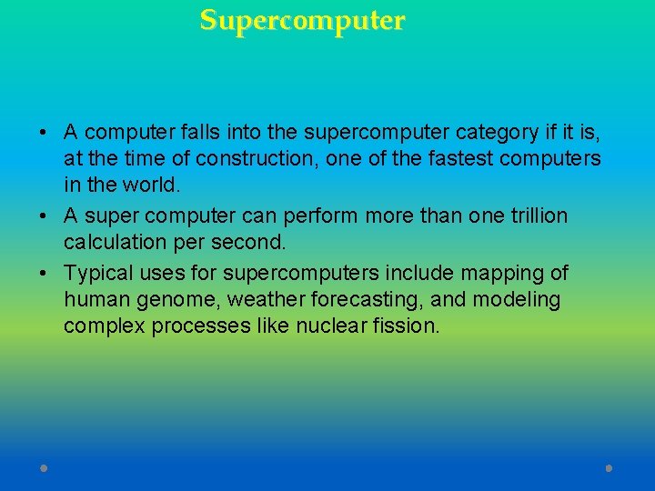 Supercomputer • A computer falls into the supercomputer category if it is, at the