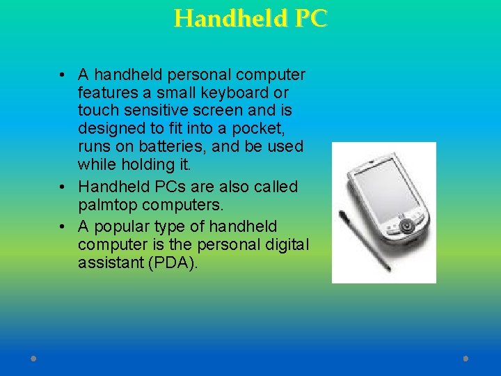 Handheld PC • A handheld personal computer features a small keyboard or touch sensitive