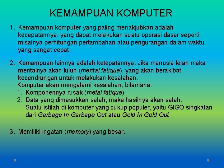 KEMAMPUAN KOMPUTER 1. Kemampuan komputer yang paling menakjubkan adalah kecepatannya, yang dapat melakukan suatu