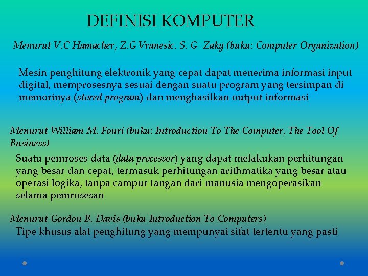 DEFINISI KOMPUTER Menurut V. C Hamacher, Z. G Vranesic. S. G Zaky (buku: Computer