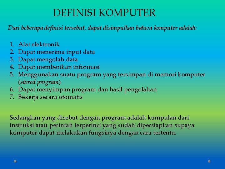 DEFINISI KOMPUTER Dari beberapa definisi tersebut, dapat disimpulkan bahwa komputer adalah: 1. 2. 3.