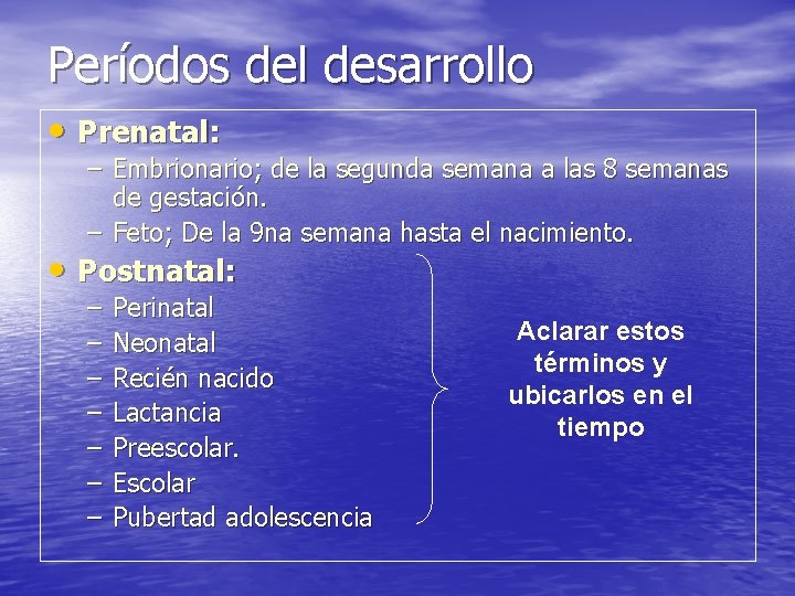 Períodos del desarrollo • Prenatal: – Embrionario; de la segunda semana a las 8