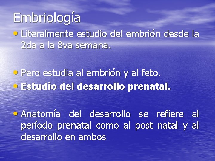 Embriología • Literalmente estudio del embrión desde la 2 da a la 8 va