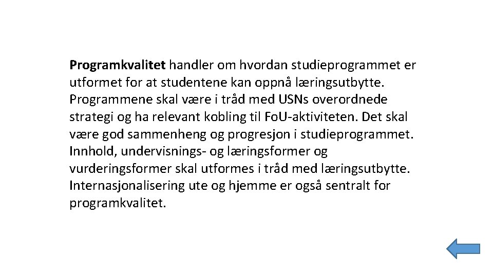 Programkvalitet handler om hvordan studieprogrammet er utformet for at studentene kan oppnå læringsutbytte. Programmene