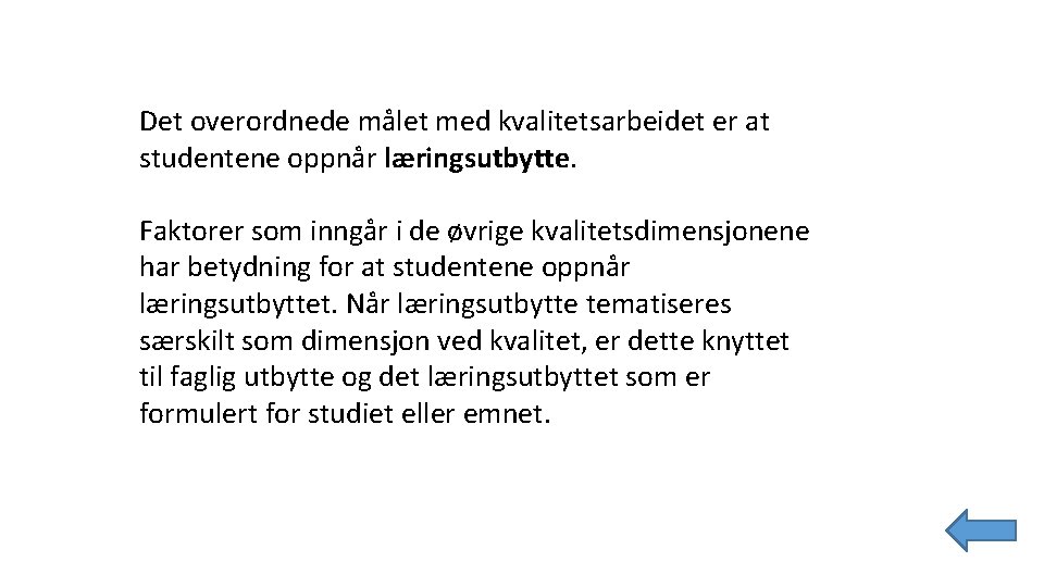 Det overordnede målet med kvalitetsarbeidet er at studentene oppnår læringsutbytte. Faktorer som inngår i