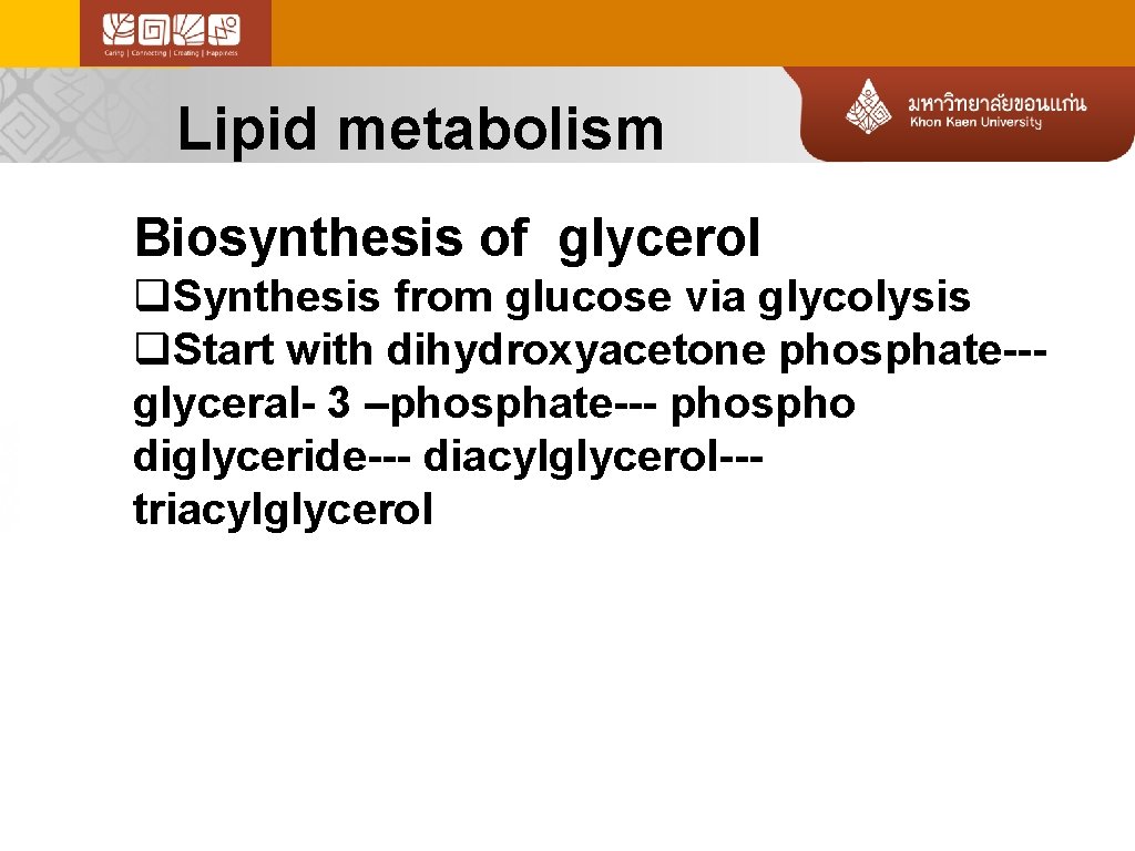 Lipid metabolism Biosynthesis of glycerol q. Synthesis from glucose via glycolysis q. Start with