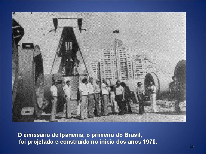 O emissário de Ipanema, o primeiro do Brasil, foi projetado e construído no início O emissário de Ipanema, o primeiro do Brasil, foi projetado e construído no início