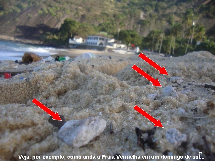 27 Veja, por exemplo, como anda a Praia Vermelha em um domingo de sol. 27 Veja, por exemplo, como anda a Praia Vermelha em um domingo de sol.