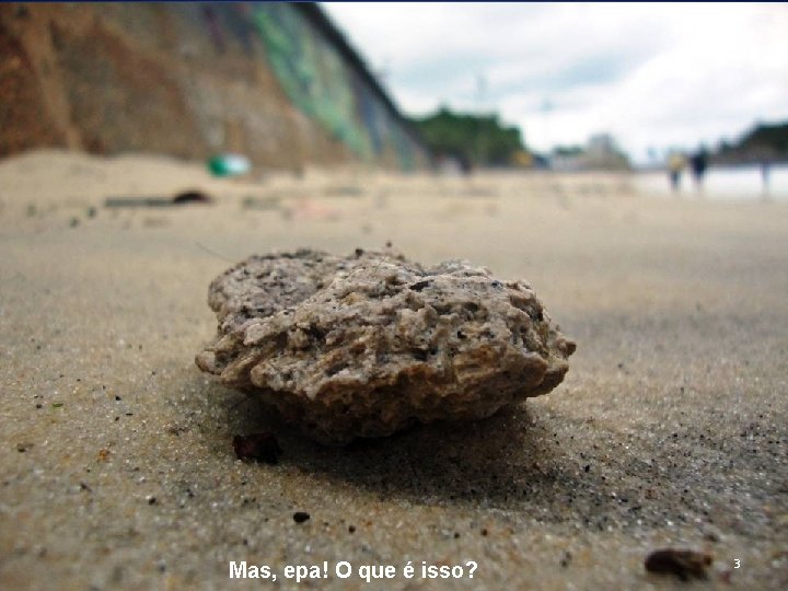Mas, epa! O que é isso? 3 Mas, epa! O que é isso? 3
