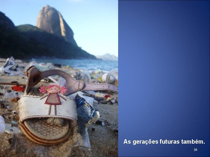As gerações futuras também. 34 As gerações futuras também. 34