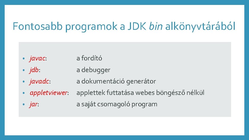 Fontosabb programok a JDK bin alkönyvtárából • javac: a fordító • jdb: a debugger