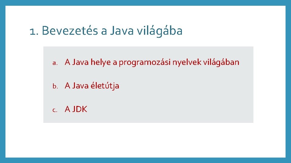 1. Bevezetés a Java világába a. A Java helye a programozási nyelvek világában b.