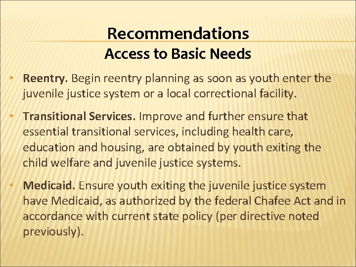 Recommendations Access to Basic Needs • Reentry. Begin reentry planning as soon as youth