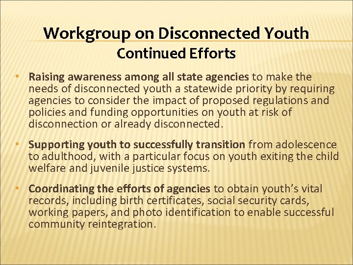 Workgroup on Disconnected Youth Continued Efforts • Raising awareness among all state agencies to