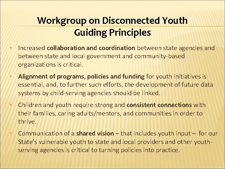 Workgroup on Disconnected Youth Guiding Principles • Increased collaboration and coordination between state agencies
