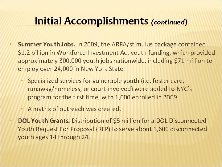 Initial Accomplishments (continued) • Summer Youth Jobs. In 2009, the ARRA/stimulus package contained $1.