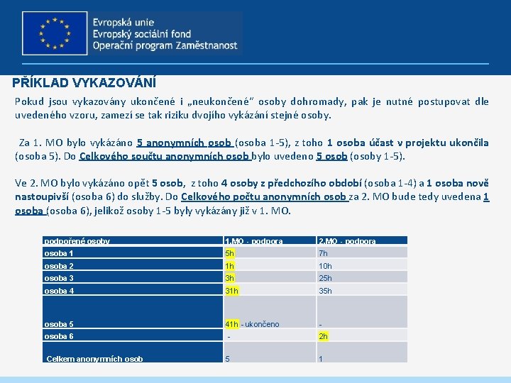 PŘÍKLAD VYKAZOVÁNÍ Pokud jsou vykazovány ukončené i „neukončené“ osoby dohromady, pak je nutné postupovat