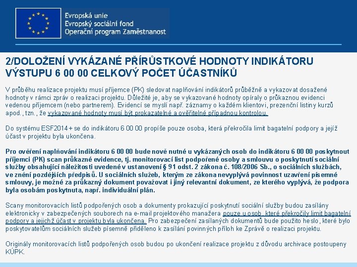 2/DOLOŽENÍ VYKÁZANÉ PŘÍRŮSTKOVÉ HODNOTY INDIKÁTORU VÝSTUPU 6 00 00 CELKOVÝ POČET ÚČASTNÍKŮ V průběhu