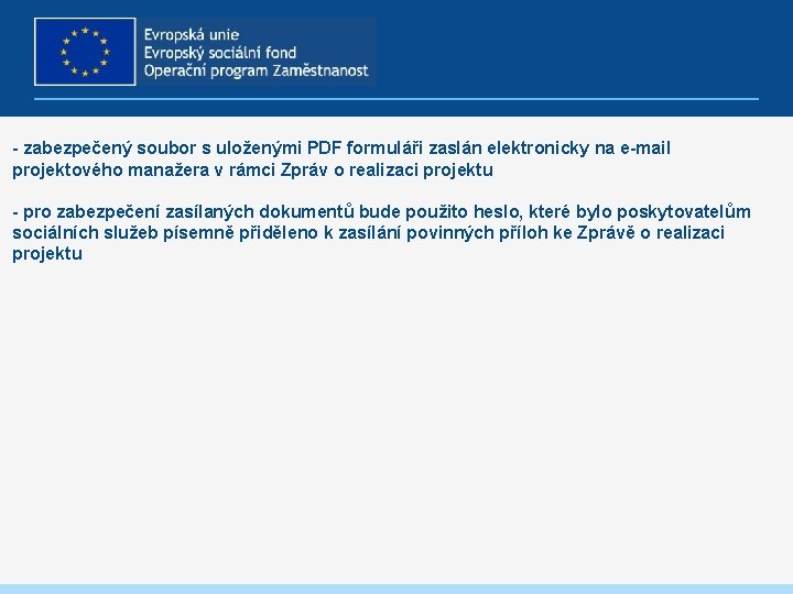 - zabezpečený soubor s uloženými PDF formuláři zaslán elektronicky na e-mail projektového manažera v
