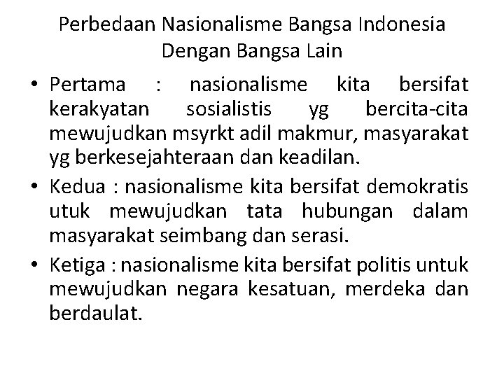 Perbedaan Nasionalisme Bangsa Indonesia Dengan Bangsa Lain • Pertama : nasionalisme kita bersifat kerakyatan