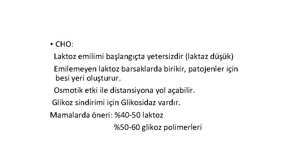  • CHO: Laktoz emilimi başlangıçta yetersizdir (laktaz düşük) Emilemeyen laktoz barsaklarda birikir, patojenler