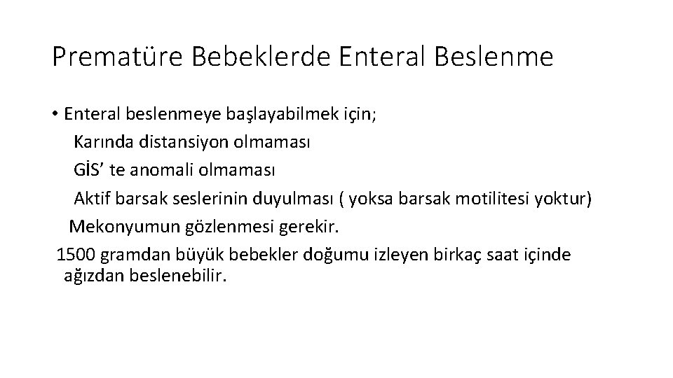 Prematüre Bebeklerde Enteral Beslenme • Enteral beslenmeye başlayabilmek için; Karında distansiyon olmaması GİS’ te