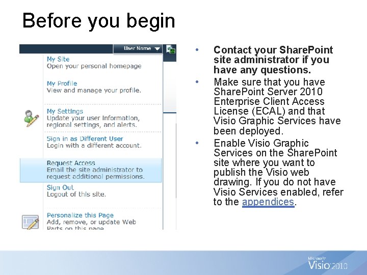 Before you begin • • • Contact your Share. Point site administrator if you