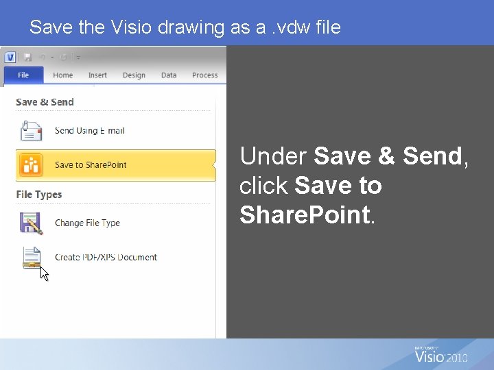 Save the Visio drawing as a. vdw file Under Save & Send, click Save