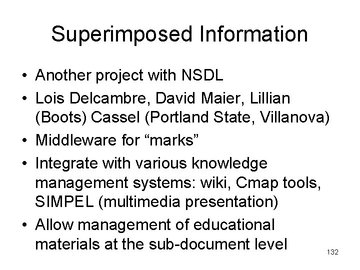 Superimposed Information • Another project with NSDL • Lois Delcambre, David Maier, Lillian (Boots)