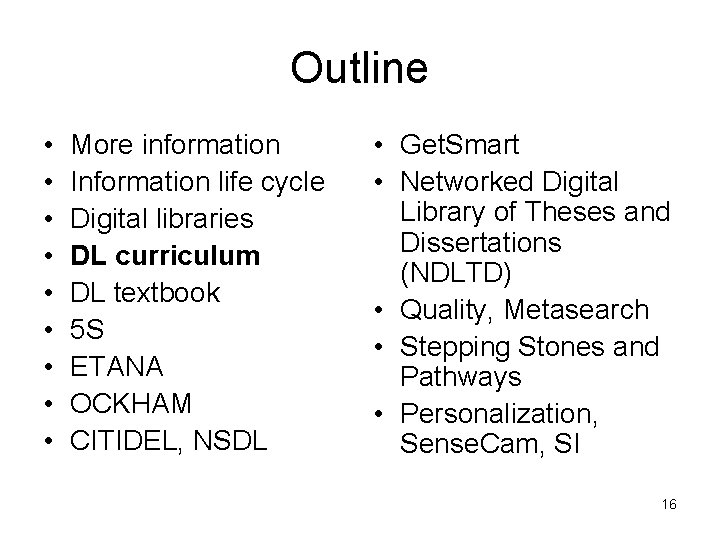 Outline • • • More information Information life cycle Digital libraries DL curriculum DL