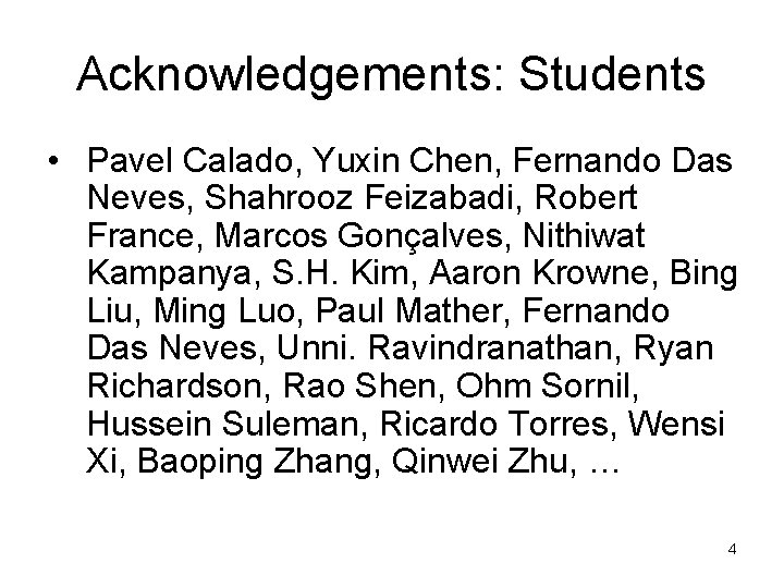 Acknowledgements: Students • Pavel Calado, Yuxin Chen, Fernando Das Neves, Shahrooz Feizabadi, Robert France,