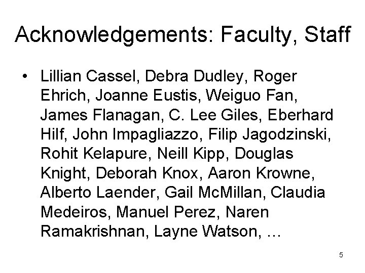 Acknowledgements: Faculty, Staff • Lillian Cassel, Debra Dudley, Roger Ehrich, Joanne Eustis, Weiguo Fan,
