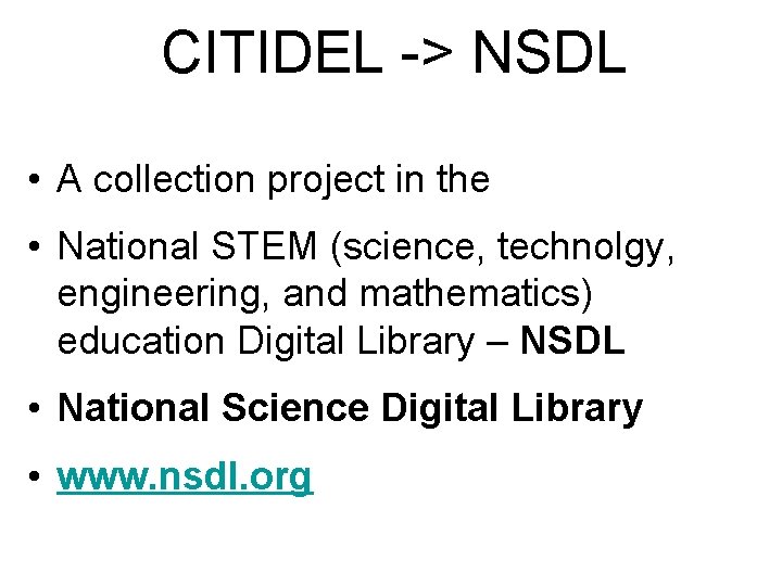 CITIDEL -> NSDL • A collection project in the • National STEM (science, technolgy,