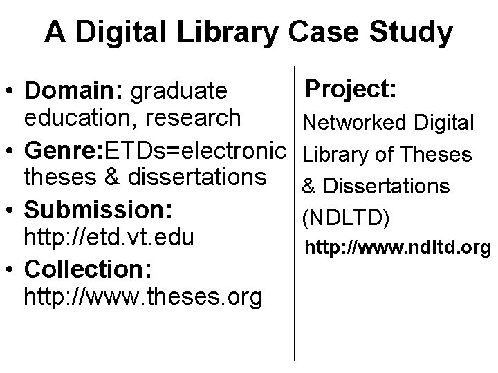 A Digital Library Case Study • Domain: graduate education, research • Genre: ETDs=electronic theses