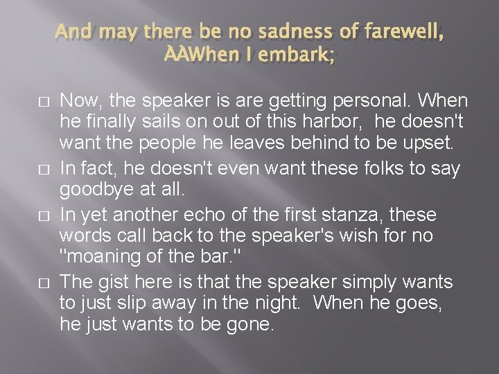 And may there be no sadness of farewell, When I embark; � � Now,