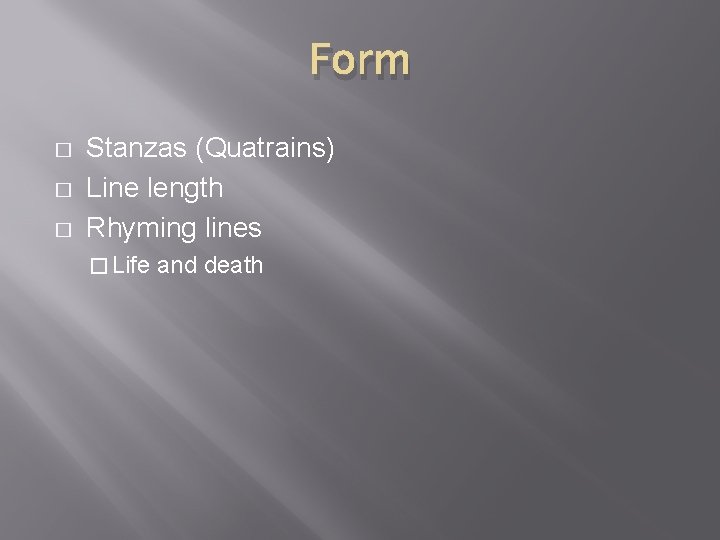 Form � � � Stanzas (Quatrains) Line length Rhyming lines � Life and death