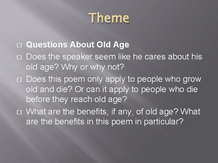 Theme � � Questions About Old Age Does the speaker seem like he cares