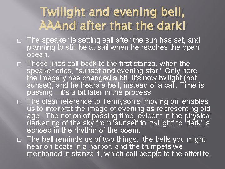 Twilight and evening bell, And after that the dark! � � The speaker is