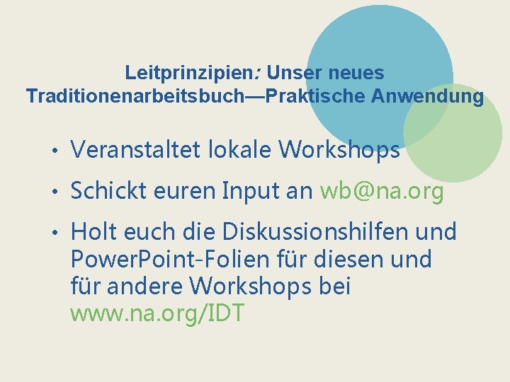 Leitprinzipien: Unser neues Traditionenarbeitsbuch—Praktische Anwendung • Veranstaltet lokale Workshops • Schickt euren Input an