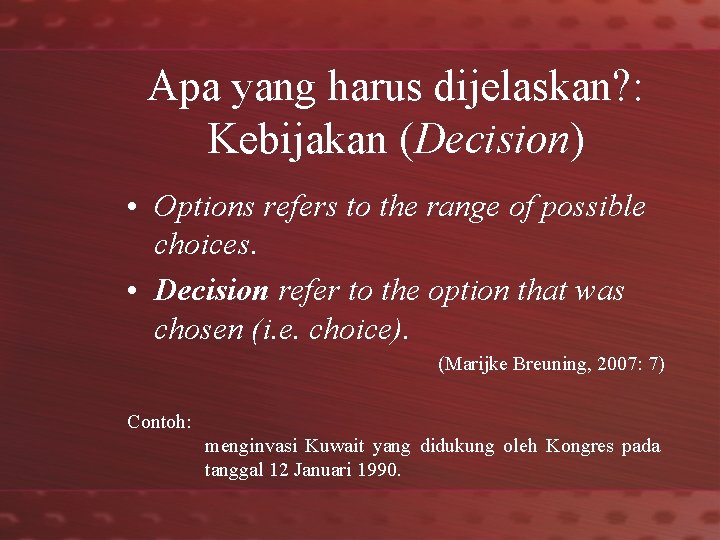 Apa yang harus dijelaskan? : Kebijakan (Decision) • Options refers to the range of