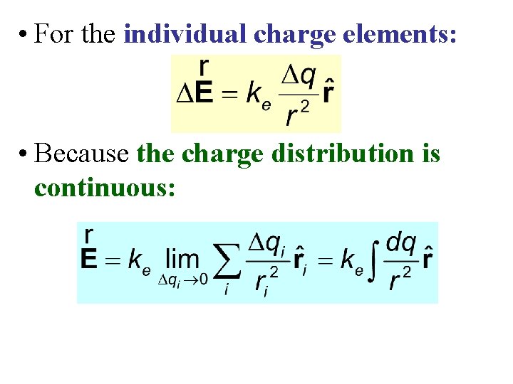  • For the individual charge elements: • Because the charge distribution is continuous: