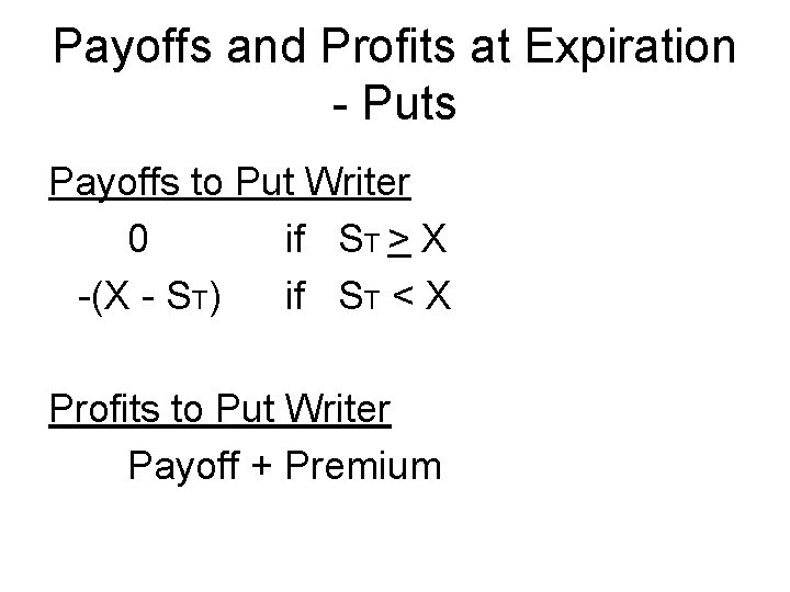 Payoffs and Profits at Expiration - Puts Payoffs to Put Writer 0 if ST