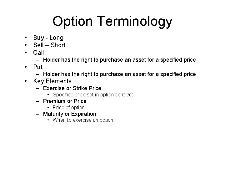 Option Terminology • Buy - Long • Sell – Short • Call – Holder