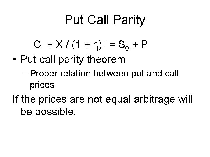 Put Call Parity C + X / (1 + rf)T = S 0 +