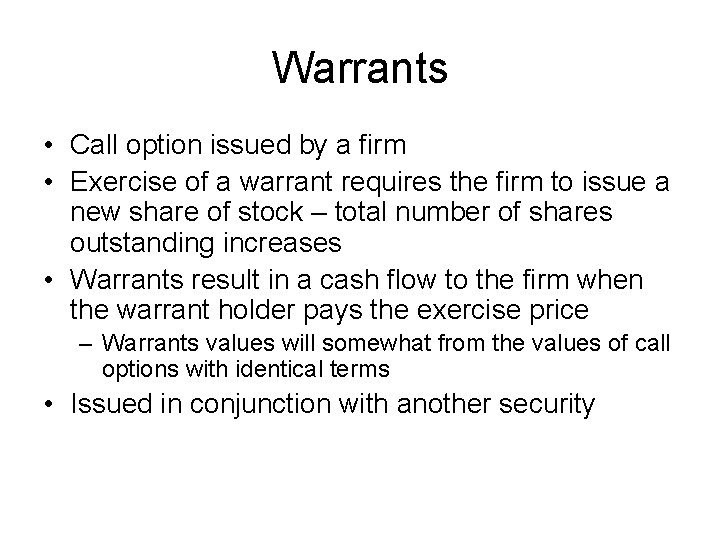 Warrants • Call option issued by a firm • Exercise of a warrant requires