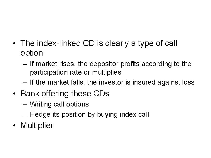  • The index-linked CD is clearly a type of call option – If