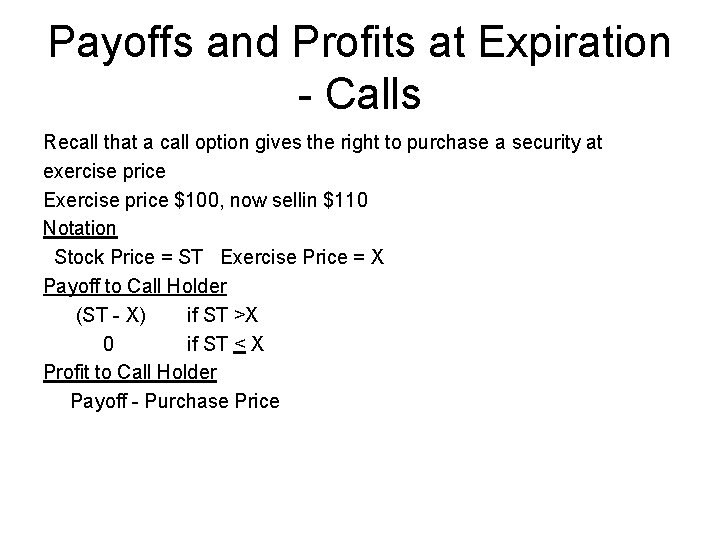 Payoffs and Profits at Expiration - Calls Recall that a call option gives the