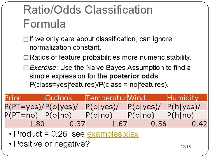 Ratio/Odds Classification Formula � If we only care about classification, can ignore normalization constant.