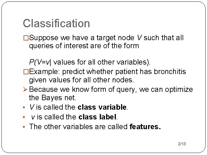 Classification �Suppose we have a target node V such that all queries of interest
