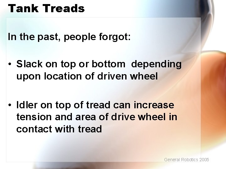 Tank Treads In the past, people forgot: • Slack on top or bottom depending